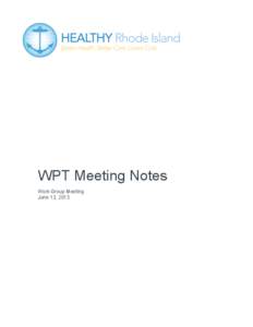 WPT Meeting Notes Work Group Meeting June 13, 2013 Meeting Ground Rules Etc. • Suggestion: please be aware of when practitioners are seeing patients; these meetings are difficult to make if