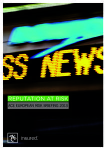 REPUTATION AT Risk ACE EUROPEAN RISK BRIEFING 2013 REPUTATION. THE HARDEST RISK TO MANAGE?