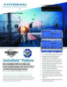 •	 SIL4 certified highly integrated COTS platform  ControlSafe™ Platform •	 Designed to deliver platform hardware availability of six nines%)