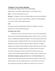 Telephone Conversation Openings Jean Wong, The College of New Jersey, United States Level: College or adult students, high intermediate – advanced ESL learners Time: 2-3 lessons[removed]minutes per lesson) Resources: 1)