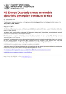 NZ Energy Quarterly shows renewable electricity generation continues to rise On: 25 September 2014 The Ministry of Business, Innovation and Employment (MBIE) today published the June quarter 2014 edition of the New Zeala