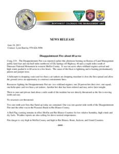NEWS RELEASE June 18, 2013 Contact: Lynn Barclay[removed]Disappointment Fire about 60 acres Craig, CO – The Disappointment Fire was reported earlier this afternoon burning on Bureau of Land Management
