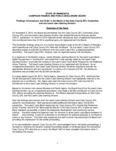 STATE OF MINNESOTA CAMPAIGN FINANCE AND PUBLIC DISCLOSURE BOARD Findings, Conclusions, and Order in the Matter of the Cass County DFL Committee and the Leech Lake Gaming Division Summary of the Facts On November 5, 2013,