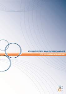 1  ITU Multisport World Championships – LOC Requirements (Version dated: 4th March[removed]This summary document describes all the key information required to deliver ITU Multisports World Championships Events.