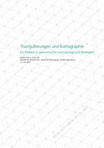 Triangulierungen und Kartographie Ein Einblick in geometrische und topologische Methoden Stefan Krauss, Clara Löh Fakultät für Mathematik, Universität Regensburg, 93040 Regensburg 23. Juli 2014