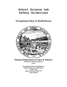 School Science Lab Safety Guidelines Occupational Safety & Health Bureau Montana Department of Labor & Industry Prepared for Montana Employers