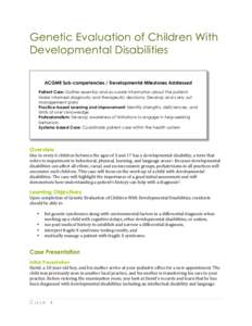 Genetic Evaluation of Children With Developmental Disabilities ACGME Sub-competencies / Developmental Milestones Addressed Patient Care: Gather essential and accurate information about the patient; Make informed diagnost