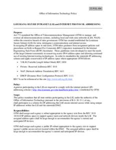 IT-POL-004 Office of Information Technology Policy LOUISIANA SECURE INTRANET (LSI) and INTERNET PROTOCOL ADDRESSING Purpose: Act 772 mandated the Office of Telecommunications Management (OTM) to manage and