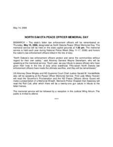 May 14, 2008  NORTH DAKOTA PEACE OFFICER MEMORIAL DAY BISMARCK – The state’s fallen law enforcement officers will be remembered on Thursday, May 15, 2008, designated as North Dakota Peace Officer Memorial Day. The me