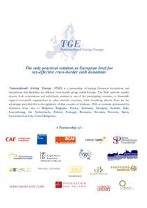 The only practical solution at European level for tax-effective cross-border cash donations Transnational Giving Europe (TGE) is a partnership of leading European foundations and associations that facilitates tax-efficie