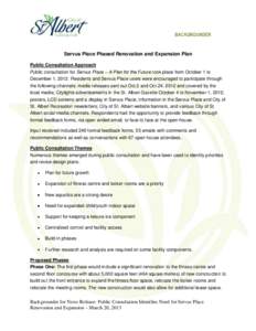 BACKGROUNDER  Servus Place Phased Renovation and Expansion Plan Public Consultation Approach Public consultation for Servus Place – A Plan for the Future took place from October 1 to December 1, 2012. Residents and Ser
