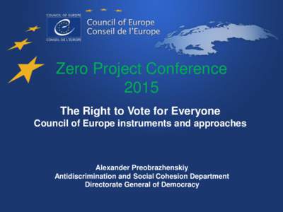 Zero Project Conference 2015 The Right to Vote for Everyone Council of Europe instruments and approaches  Alexander Preobrazhenskiy