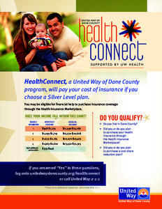 HealthConnect, a United Way of Dane County program, will pay your cost of insurance if you choose a Silver Level plan. You may be eligible for financial help to purchase insurance coverage through the Health Insurance Ma