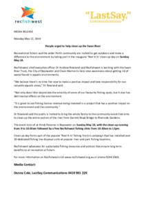 MEDIA RELEASE Monday May 12, 2014 People urged to help clean up the Swan River Recreational fishers and the wider Perth community are invited to get outdoors and make a difference to the environment by taking part in the