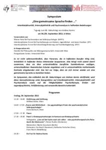 Symposium „Eine gemeinsame Sprache finden …“ Interdisziplinarität, Intersubjektivität und Psychoanalyse in helfenden Beziehungen Tagung zum 60. Geburtstag von Andrea Harms amSeptember 2015, in Wien Veran