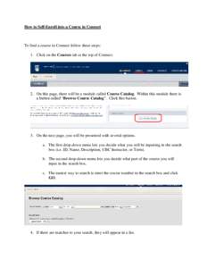 How to Self-Enroll into a Course in Connect  To find a course in Connect follow these steps: 1. Click on the Courses tab at the top of Connect.  2. On this page, there will be a module called Course Catalog. Within this 