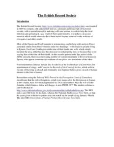 The British Record Society Introduction The British Record Society (http://www.britishrecordsociety.org/index.htm) was founded in 1889 to compile, edit and publish indexes, calendars and transcripts of historical records