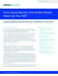 SOLUTION BRIEF  Your Cloud Servers Are Under Attack. How Can You Tell? Instant visibility & active security, anywhere, at any scale. THE VISIBILITY CHALLENGE