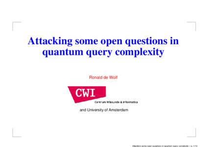 Attacking some open questions in quantum query complexity Ronald de Wolf and University of Amsterdam