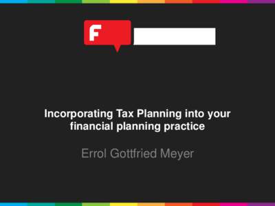 Incorporating Tax Planning into your financial planning practice Errol Gottfried Meyer  The ADVICE Process