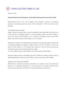 TOHOKU ELECTRIC POWER CO., INC. January 29, 2015 Financial Results for the Third Quarter of Fiscal 2014 and Financial Forecast for FiscalTohoku Electric Power Co., Inc. (the “Company”) today submitted a summar