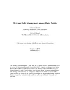 Debt and Debt Management among Older Adults Annamaria Lusardi The George Washington School of Business Olivia S. Mitchell The Wharton School, University of Pennsylvania