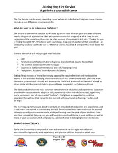 Joining the Fire Service  A guide to a successful career The Fire Service can be a very rewarding career where an individual will be given many chances to make a real difference in someone’s life. What do I need to do 