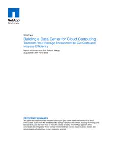 White Paper  Building a Data Center for Cloud Computing Transform Your Storage Environment to Cut Costs and Increase Efficiency Hamish McGovern and Rob Pollock, NetApp