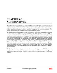 CHAPTER 6.0 ALTERNATIVES The California Environmental Quality Act requires an EIR to describe and evaluate a range of alternatives to the proposed project, or alternatives to the location of the proposed project. The pur