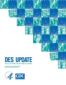 DES UPDATE For you, your family, and your health care provider DEPARTMENT OF HEALTH AND HUMAN SERVICES CENTERS FOR DISEASE CONTROL AND PREVENTION  CDC’S DES UPDATE