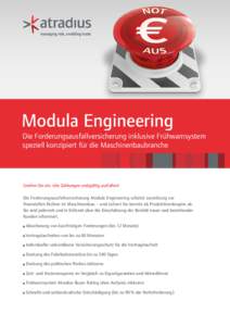 Modula Engineering Die Forderungsausfallversicherung inklusive Frühwarnsystem speziell konzipiert für die Maschinenbaubranche Greifen Sie ein, ehe Zahlungen endgültig ausfallen! Die Forderungsausfallversicherung Modul