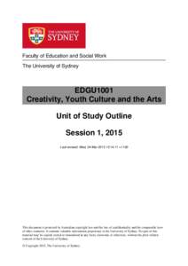 Faculty of Education and Social Work The University of Sydney EDGU1001 Creativity, Youth Culture and the Arts Unit of Study Outline