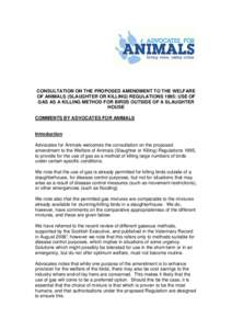 CONSULTATION ON THE PROPOSED AMENDMENT TO THE WELFARE OF ANIMALS (SLAUGHTER OR KILLING) REGULATIONS 1995: USE OF GAS AS A KILLING METHOD FOR BIRDS OUTSIDE OF A SLAUGHTER HOUSE COMMENTS BY ADVOCATES FOR ANIMALS