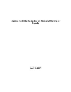 Against the Odds: An Update on Aboriginal Nursing in Canada April 16, 2007  Against the Odds: An Update on Aboriginal Nursing in Canada