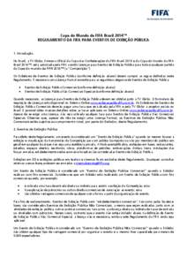 Copa do Mundo da FIFA Brasil 2014™ REGULAMENTO DA FIFA PARA EVENTOS DE EXIBIÇÃO PÚBLICA 1. Introdução No Brasil, a TV Globo, Emissora Oficial da Copa das Confederações da FIFA Brasil 2013 e da Copa do Mundo da F