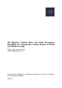UK Migration, Political Elites, and Public Perceptions: Possibilities for Large-Corpus Textual Analysis of British Print Media Coverage William L Allen, University of Oxford 