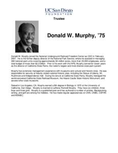 Trustee  Donald W. Murphy, ’75 Donald W. Murphy joined the National Underground Railroad Freedom Center as CEO in February[removed]He is the former deputy director of the National Park Service, where he assisted in manag