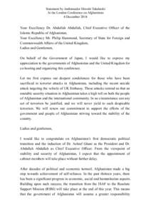 Statement by Ambassador Hiroshi Takahashi At the London Conference on Afghanistan 4 December 2014 Your Excellency Dr. Abdullah Abdullah, Chief Executive Officer of the Islamic Republic of Afghanistan,