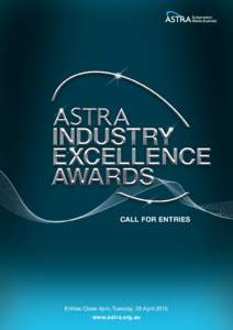 CALL FOR ENTRIES  Entries Close 4pm, Tuesday, 28 April 2015 www.astra.org.au  ABOUT THE AWARDS