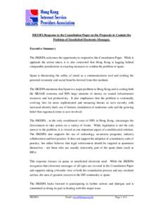 HKISPA Response to the Consultation Paper on the Proposals to Contain the Problem of Unsolicited Electronic Messages. Executive Summary The HKISPA welcomes the opportunity to respond to this Consultation Paper. While it 