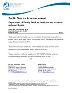 Public Service Announcement Department of Family Services headquarters moves to old court house Start Date: December 8, 2014 End Date: December 12, 2014 Nunavut-wide