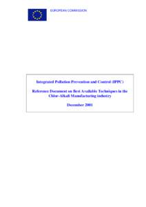 EUROPEAN COMMISSION  Integrated Pollution Prevention and Control (IPPC) Reference Document on Best Available Techniques in the Chlor-Alkali Manufacturing industry December 2001