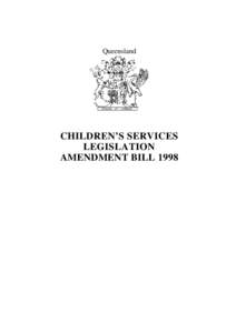 Queensland  CHILDREN’S SERVICES LEGISLATION AMENDMENT BILL 1998
