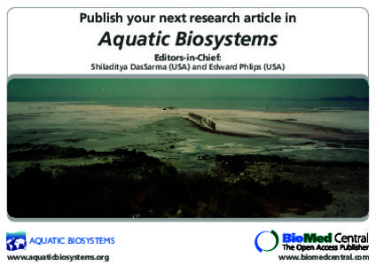 Publish your next research article in  Aquatic Biosystems Editors-in-Chief:  Shiladitya DasSarma (USA) and Edward Phlips (USA)