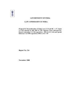 GOVERNMENT OF INDIA LAW COMMISSION OF INDIA Proposal for Reconsideration of Judges cases I, II and III - S. P. Gupta Vs UOI reported in AIR 1982 SC 149, Supreme Court Advocates-onRecord Association Vs UOI reported in 199