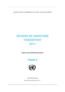 UNITED NATIONS CONFERENCE ON TRADE AND DEVELOPMENT  REVIEW OF MARITIME TRANSPORT 2011 Report by the UNCTAD secretariat