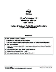 Pre-Calculus 12 Resource Exam A Exam Booklet I Multiple-Choice and Written-Response Questions Calculator Permitted