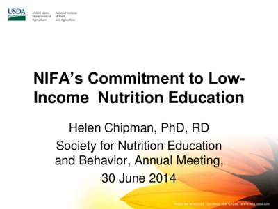 NIFA’s Commitment to LowIncome Nutrition Education Helen Chipman, PhD, RD Society for Nutrition Education and Behavior, Annual Meeting, 30 June 2014