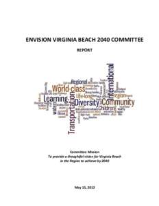 ENVISION VIRGINIA BEACH 2040 COMMITTEE REPORT Committee Mission To provide a thoughtful vision for Virginia Beach in the Region to achieve by 2040