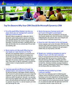 Microsoft Dynamics CRM Online TM Top Ten Reasons Why Your CRM Should Be Microsoft Dynamics CRM 1. Turns Microsoft Ofﬁce Outlook into the one place where you can manage both customer